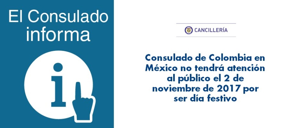 Consulado de Colombia en México no tendrá atención al público el 2 de noviembre por ser día festivo