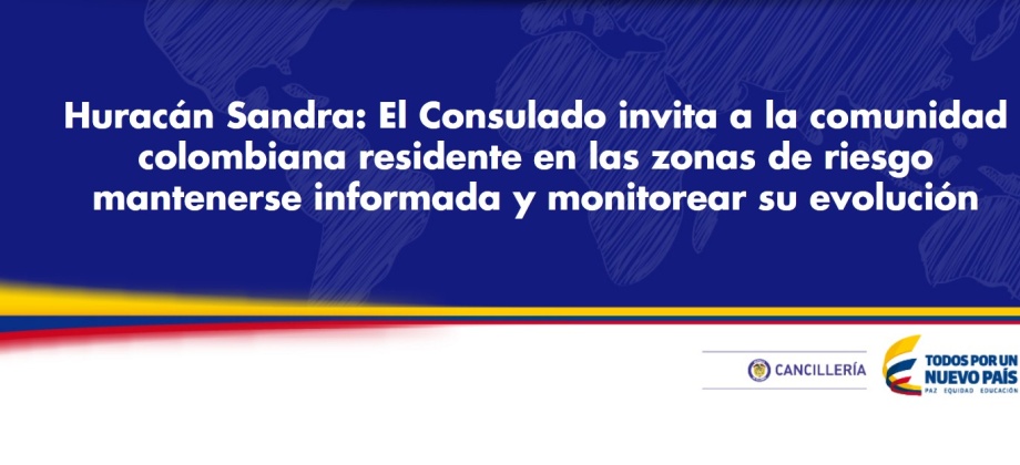 Huracán Sandra: El Consulado invita a la comunidad colombiana residente en las zonas de riesgo mantenerse informada y monitorear su evolución