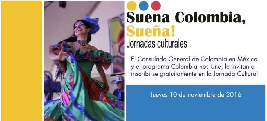 Consulado General de Colombia en México y programa Colombia nos Une, le invitan a inscribirse gratuitamente en la Jornada Cultural