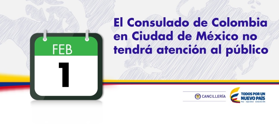El Consulado de Colombia en México no tendrá atención al público el 1 de febrero de 2016