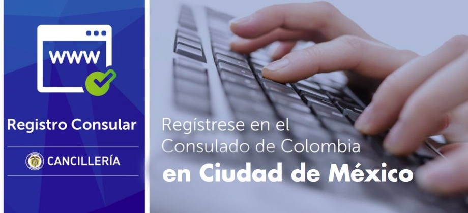 Consulado de Colombia en México recuerda que debe realizar el registro consular antes de presentarse en ventanilla
