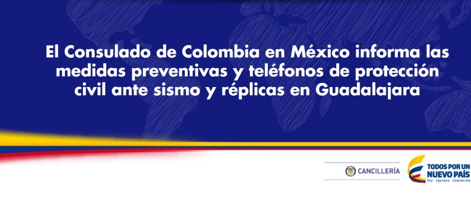 El Consulado informa las medidas preventivas y teléfonos de protección civil ante sismo y réplicas en Guadalajara