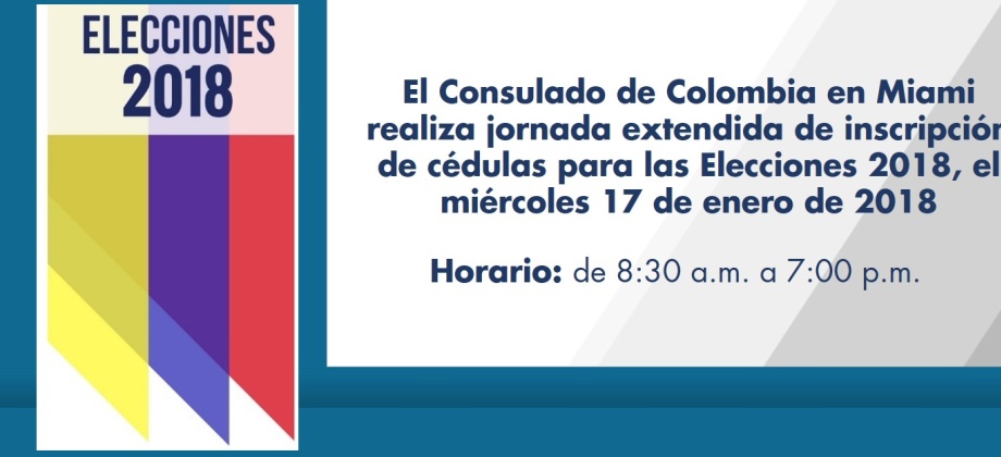 El Consulado de Colombia en Miami realiza jornada extendida de inscripción de cédulas para las Elecciones 2018, el miércoles 17 de enero de 2018