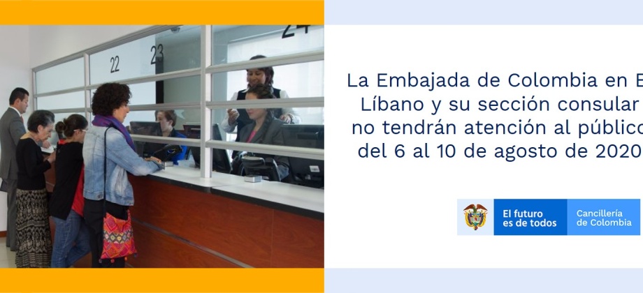 La Embajada de Colombia en El Líbano y su sección consular no tendrán atención al público del 6 al 10 de agosto de 2020