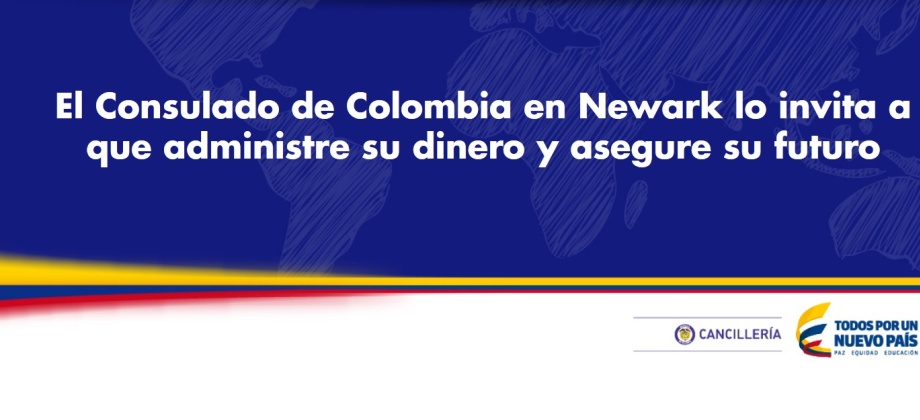 El Consulado de Colombia en Newark lo invita a que administre su dinero y asegure su futuro
