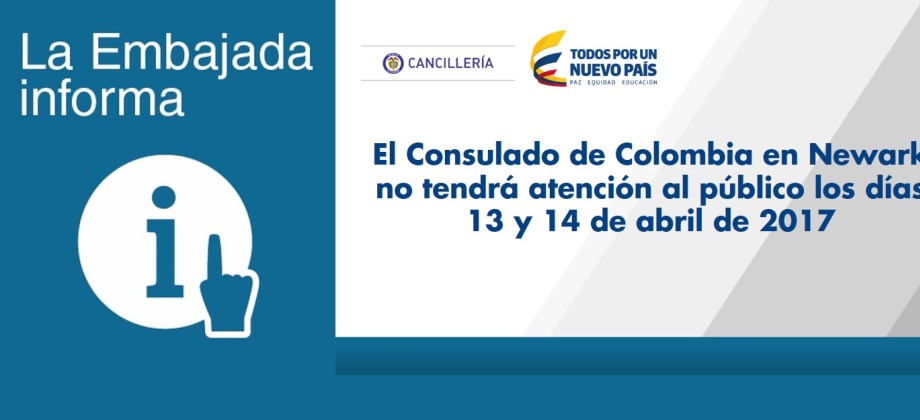 El Consulado de Colombia en Newark no tendrá atención al público los días 13 y 14 de abril de 2017