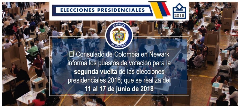 El Consulado de Colombia en Newark informa los puestos de votación para la segunda vuelta de las elecciones presidenciales 2018, que se realiza del 11 al 17 de junio de 2018