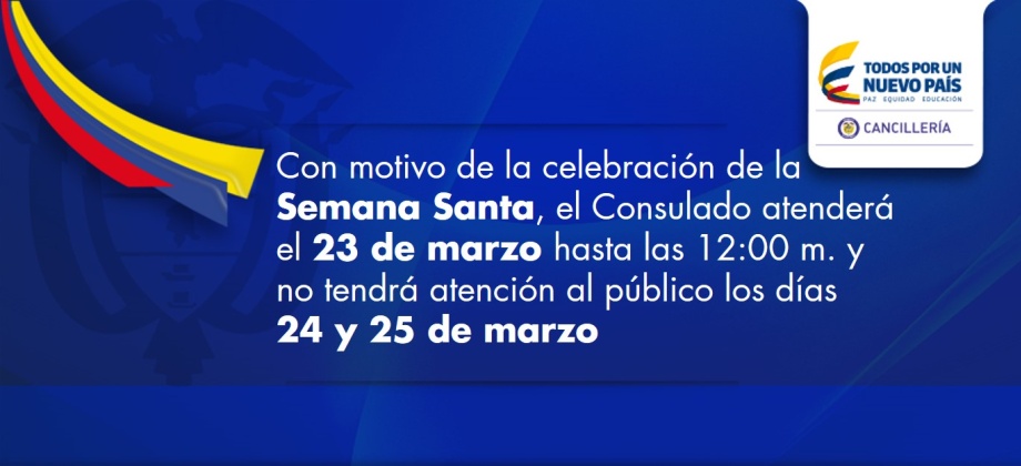 Con motivo de la celebración de la Semana Santa, el Consulado atenderá el 23 de marzo hasta las 12:00 m. y no tendrá atención al público los días 24 y 25 de marzo