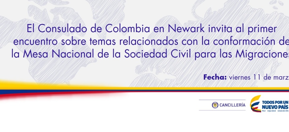El Consulado de Colombia en Newark invita al primer encuentro sobre temas relacionados con la conformación de la Mesa Nacional de la Sociedad Civil para las Migraciones