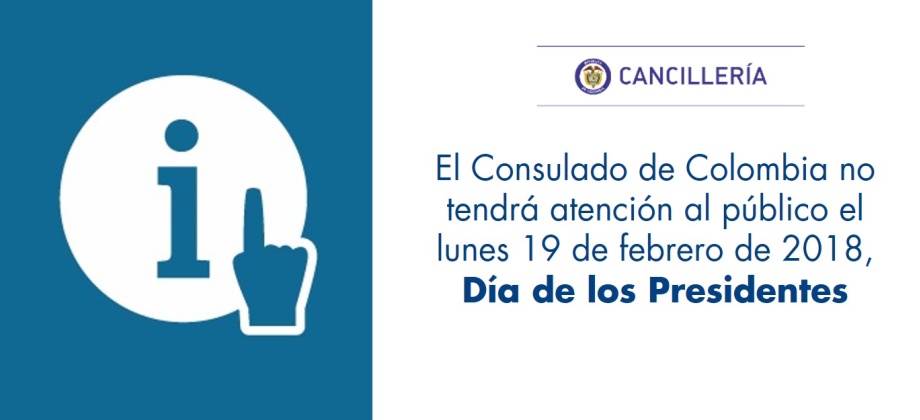 El Consulado de Colombia no tendrá atención al público el lunes 19 de febrero de 2018, Día de los Presidentes