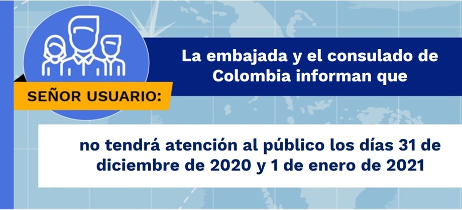 La embajada y el consulado de Colombia informan que no tendrá atención al público los días 31 de diciembre de 2020 y 1 de enero de 2021