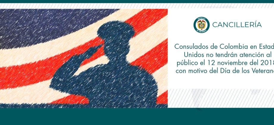 Consulados de Colombia en Estados Unidos no tendrán atención al público el 12 noviembre del 2018, con motivo del Día de los Veteranos