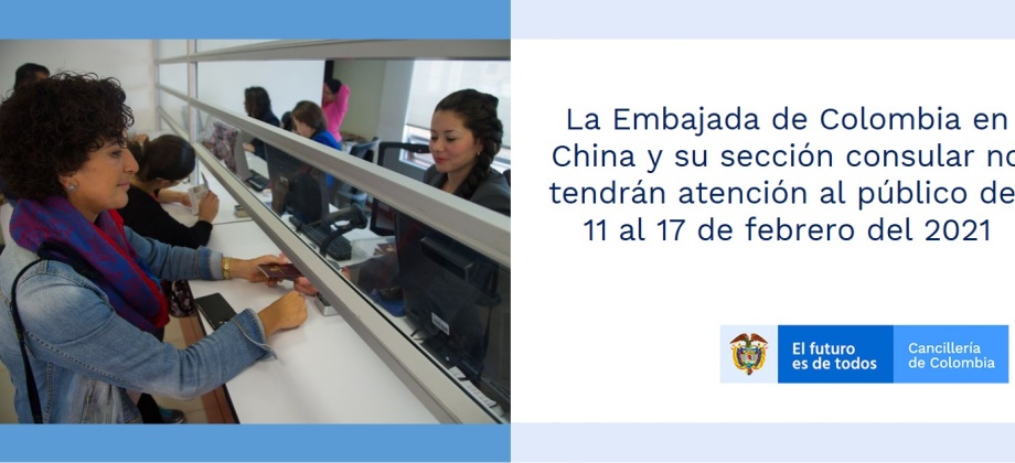 La Embajada de Colombia en China y su sección consular no tendrán atención al público del 11 al 17 de febrero del 2021