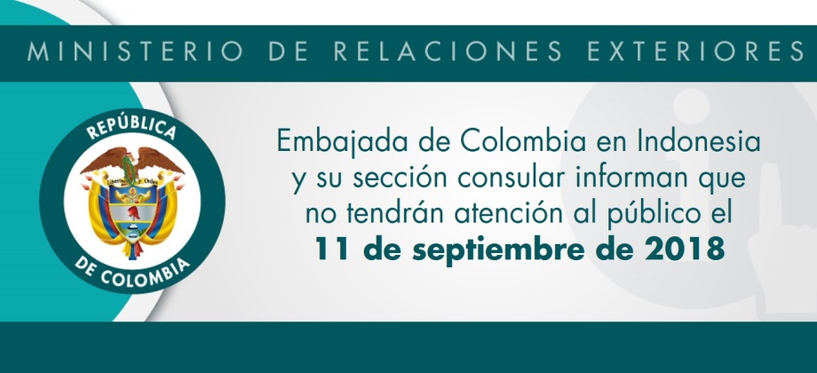 La Embajada de Colombia en Indonesia y su sección consular informan que no tendrán atención al público el 11 de septiembre de 2018