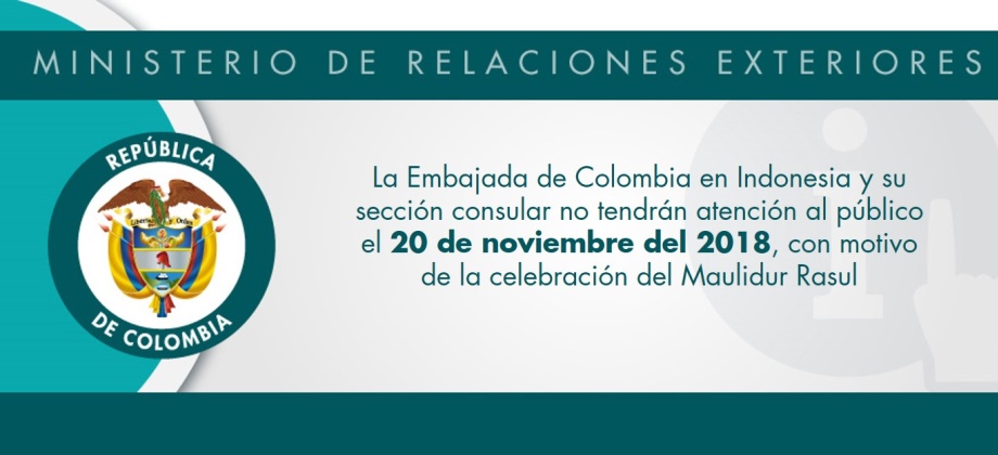 La Embajada de Colombia en Indonesia y su sección consular no tendrán atención al público el 20 de noviembre del 2018, con motivo de la celebración del Maulidur Rasul