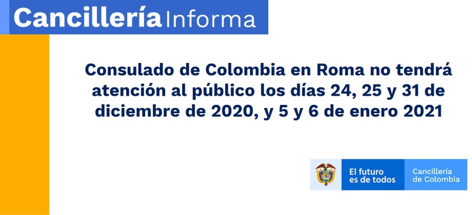 Consulado de Colombia en Roma no tendrá atención al público los días 24, 25 y 31 de diciembre de 2020, y 5 y 6 de enero 2021
