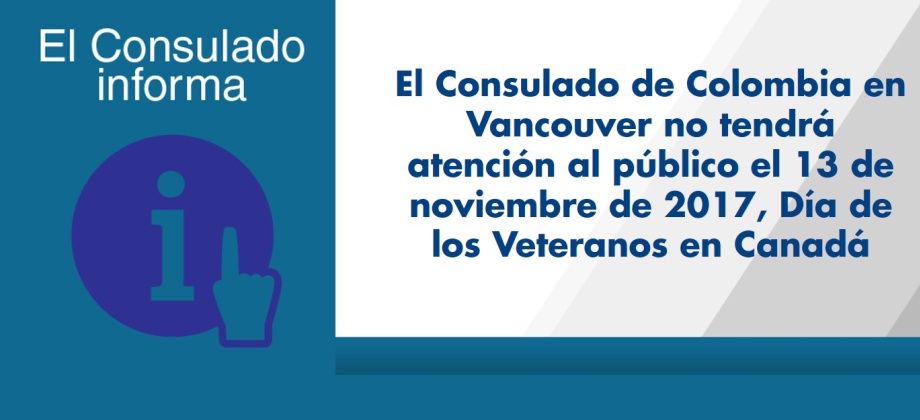 El Consulado de Colombia en Vancouver no tendrá atención al público el 13 de noviembre de 2017, Día de los Veteranos en Canadá
