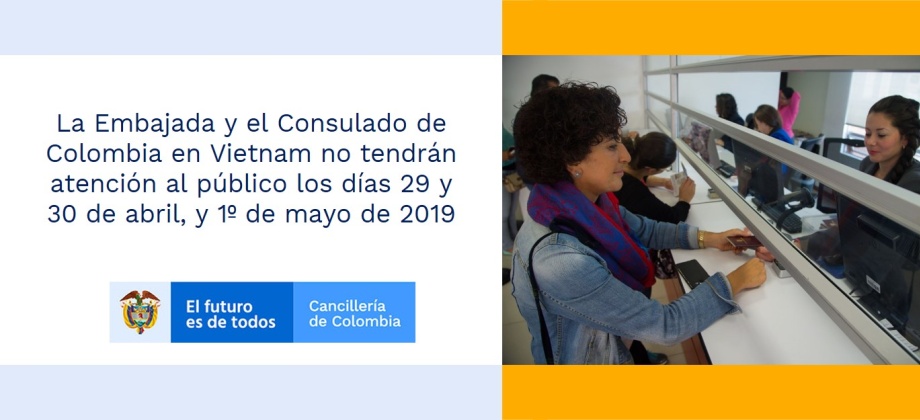 La Embajada y el Consulado de Colombia en Vietnam no tendrán atención al público los días 29 y 30 de abril, y 1º de mayo de 2019