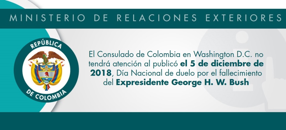 El Consulado de Colombia en Washington no tendrá atención al publicó el 5 de diciembre de 2018, Día Nacional de duelo por el fallecimiento del Expresidente George H. W. Bush