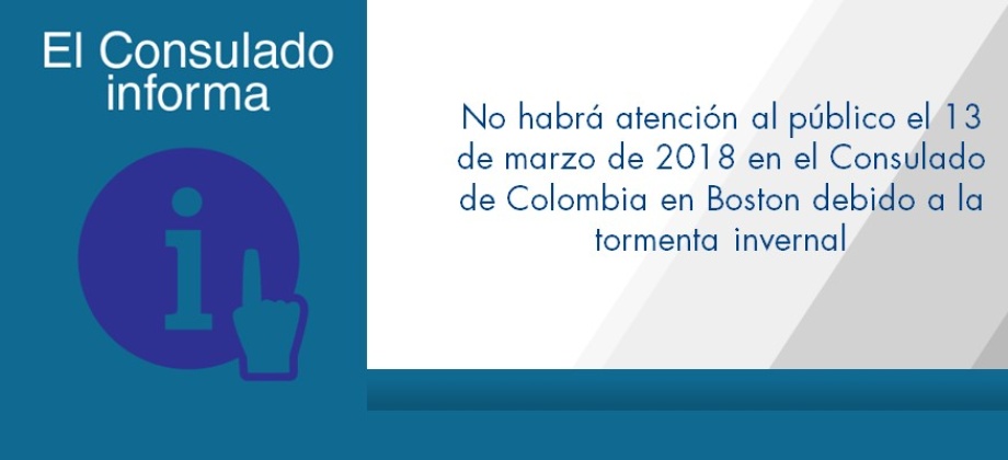 No habrá atención al público el 13 de marzo de 2018 en el Consulado de Colombia en Boston debido al paso de la tormenta invernal