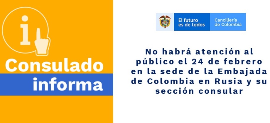 No habrá atención al público el 24 de febrero de 2020 en la sede de la Embajada de Colombia en Rusia y su sección consular