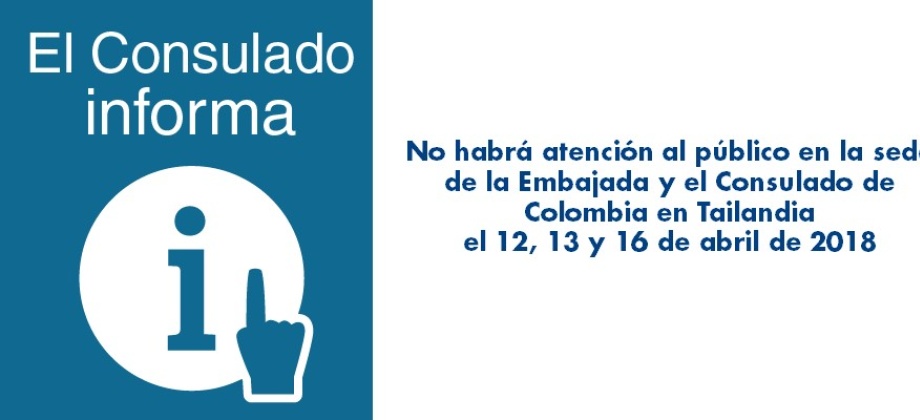No habrá atención al público en la sede de la Embajada y el Consulado de Colombia en Tailandia el 12, 13 y 16 de abril 