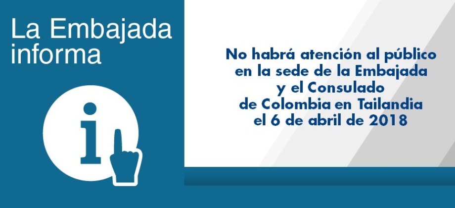 No habrá atención al público en la sede de la Embajada y el Consulado de Colombia en Tailandia el 6 de abril 