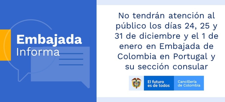 Horarios de atención al público los días 24, 25 y 31 de diciembre y el 1 de enero en Embajada de Colombia en Portugal 