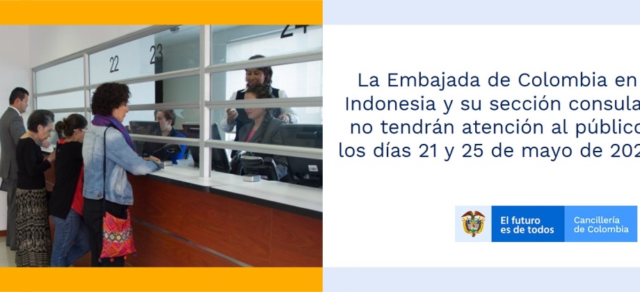 La Embajada de Colombia en Indonesia y su sección consular no tendrán atención al público los días 21 y 25 de mayo de 2020
