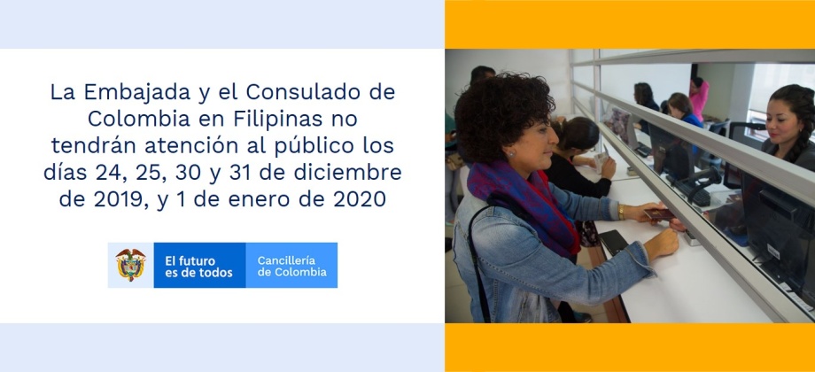 La Embajada y el Consulado de Colombia en Filipinas no tendrán atención al público los días 24, 25, 30 y 31 de diciembre de 2019, y 1 de enero de 2020
