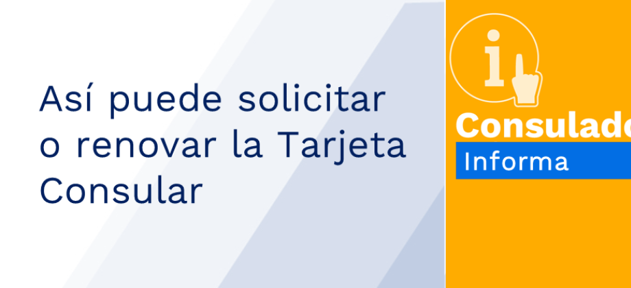 Así puede solicitar o renovar la Tarjeta Consular