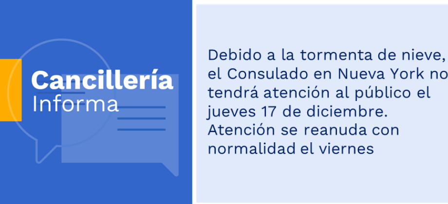 Debido a la tormenta de nieve, el Consulado en Nueva York no tendrá atención al público el jueves 17 de diciembre. Atención se reanuda con normalidad el viernes