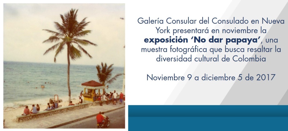 Galería Consular del Consulado en Nueva York presentará en noviembre la exposición ‘No dar papaya’, una muestra fotográfica que busca resaltar la diversidad cultural de Colombia