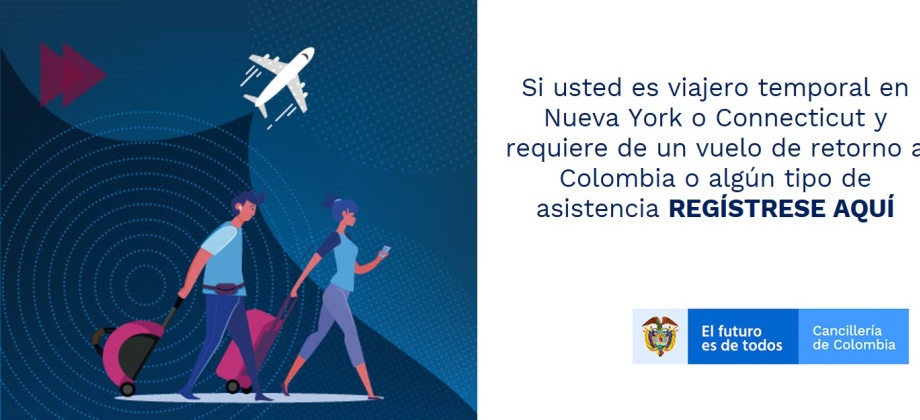 Si usted es viajero temporal en Nueva York o Connecticut y requiere de un vuelo de retorno a Colombia o algún tipo de asistencia, REGÍSTRESE AQUÍ