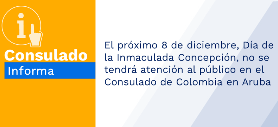 El próximo 8 de diciembre, Día de la Inmaculada Concepción, no se tendrá atención al público en el Consulado de Colombia en Aruba