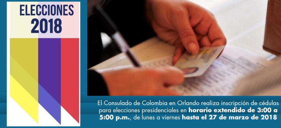 El Consulado de Colombia en Orlando realiza inscripción de cédulas para elecciones presidenciales en horario extendido de 3:00 a 5:00 p.m., de lunes a viernes hasta el 27 de marzo de 2018