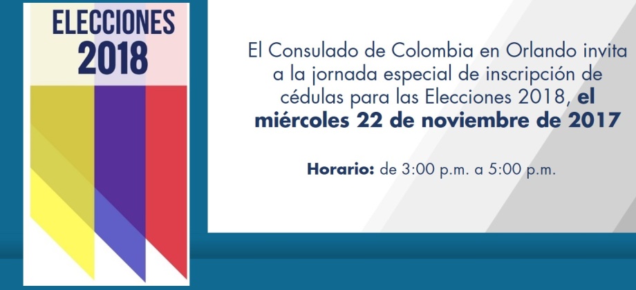El Consulado de Colombia en Orlando invita a la jornada especial de inscripción de cédulas para las Elecciones 2018, el miércoles 22 de noviembre de 2017