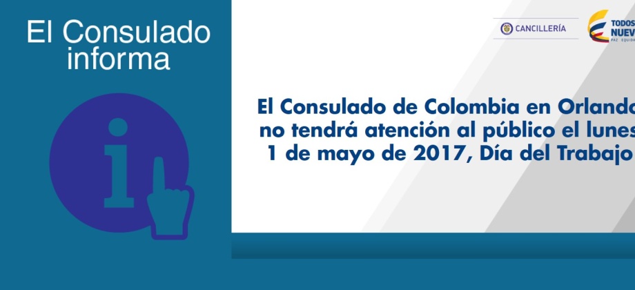 El Consulado de Colombia en Orlando no tendrá atención al público el lunes 1 de mayo de 2017, Día del Trabajo