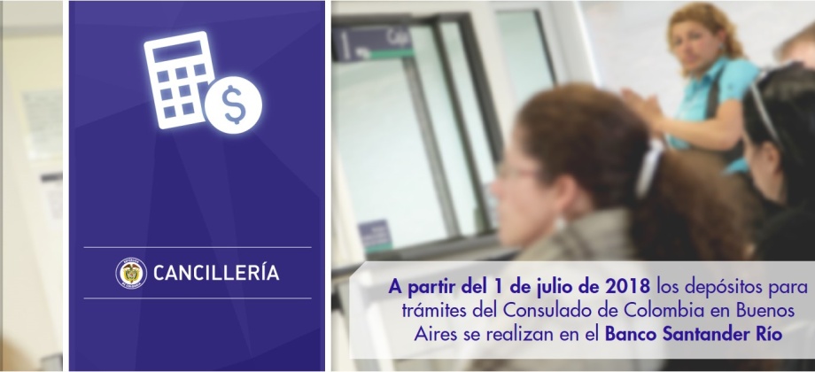 A partir del 1 de julio de 2018 los depósitos para trámites del Consulado de Colombia en Buenos Aires se realizan en el Banco Santander Río