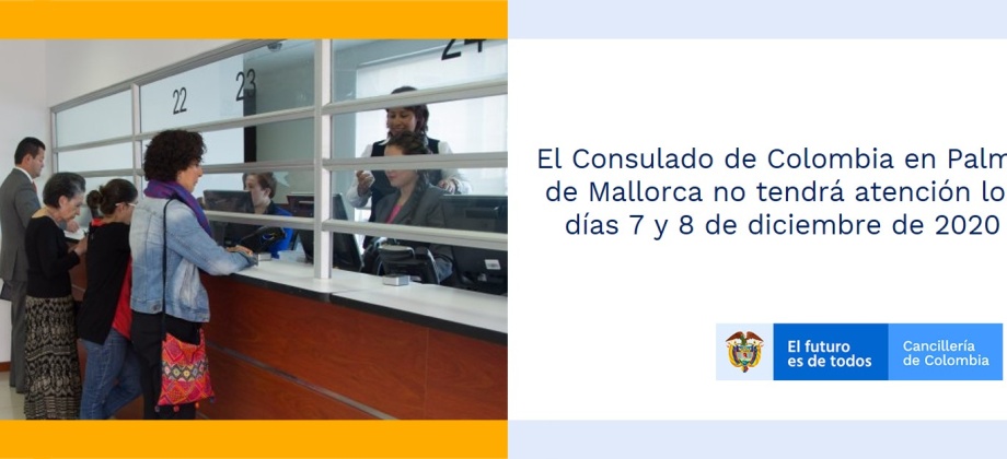 El Consulado de Colombia en Palma de Mallorca no tendrá atención los días 7 y 8 de diciembre de 2020