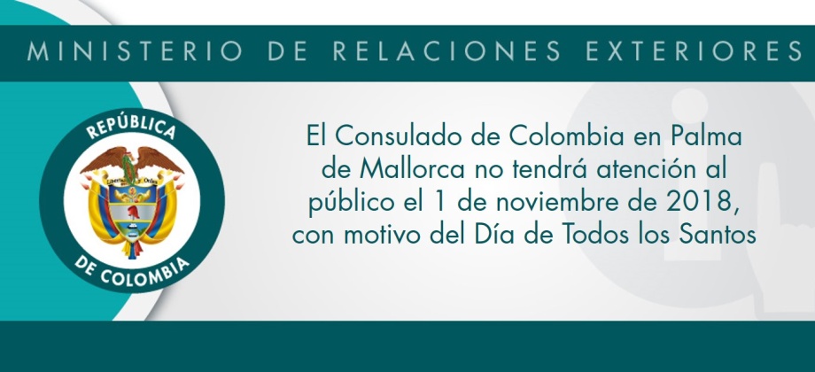 El Consulado de Colombia en Palma de Mallorca no tendrá atención al público el 1 de noviembre de 2018, con motivo del Día de Todos los Santos