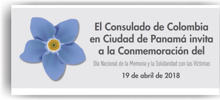 El Consulado de Colombia en Ciudad de Panamá invita a la Conmemoración del Día Nacional de la Memoria y Solidaridad con las Víctimas del Conflicto Armado, el 19 de abril de 2018