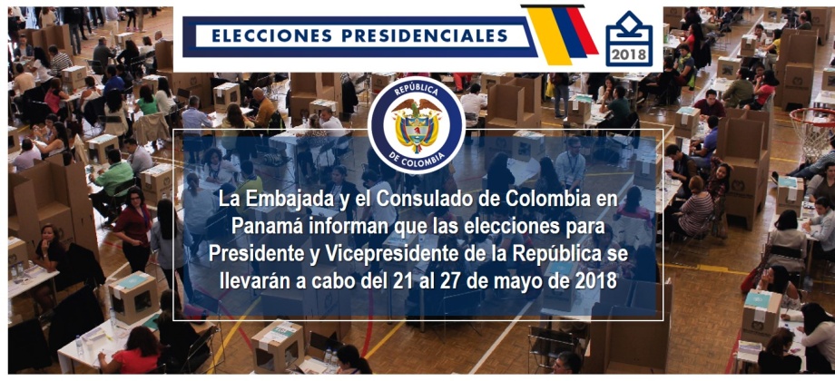 La Embajada de Colombia en Panamá informa que las elecciones para Presidente y Vicepresidente de la República se llevarán a cabo del 21 al 27 de mayo de 2018