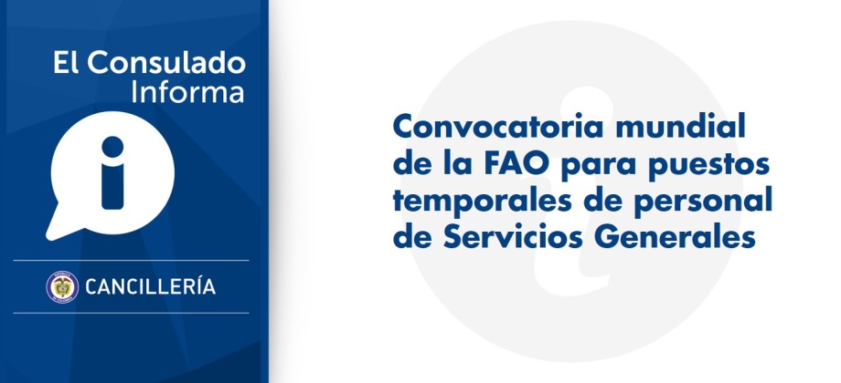 El Consulado de Colombia en Roma informa sobre la convocatoria mundial de la FAO para puestos temporales de personal de Servicios Generales