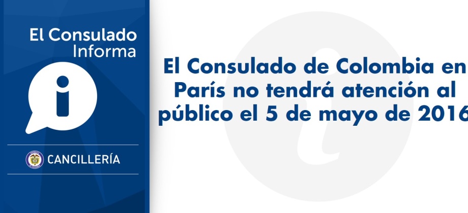 El Consulado de Colombia en París no tendrá atención al público el 5 de mayo de 2016
