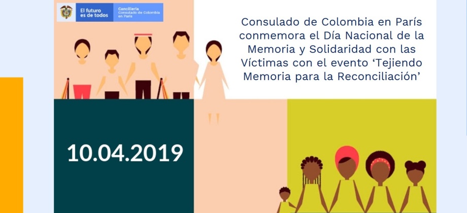 Para conmemorar el Día Nacional de la Memoria y Solidaridad con las Víctimas el Consulado de de Colombia en París invita al evento  “Tejiendo Memoria para la Reconciliación”