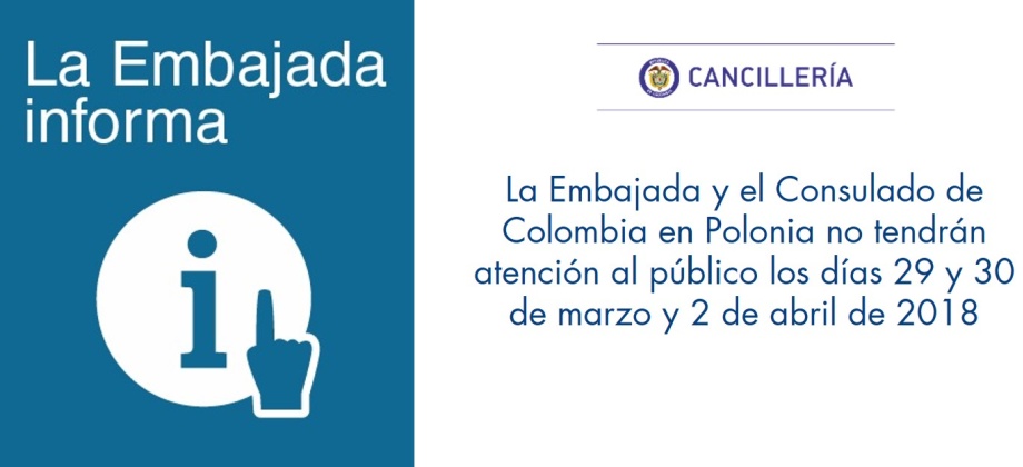 La Embajada y el Consulado de Colombia en Polonia no tendrán atención al público los días 29 y 30 de marzo y 2 de abril de 2018