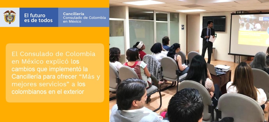 Consulado de Colombia en México explicó los cambios que implementó la Cancillería para ofrecer “Más y mejores servicios” a los colombianos en el exterior