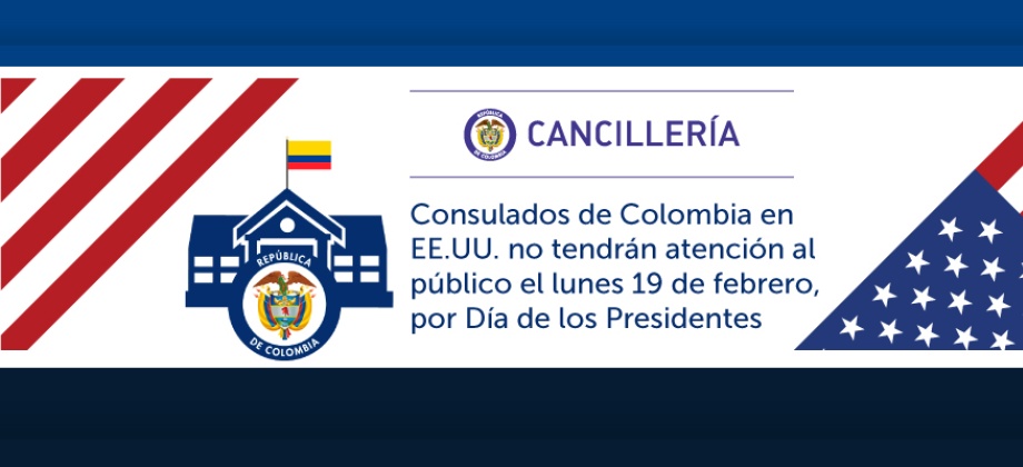 Consulados de Colombia en EE.UU. no tendrán atención al público el lunes 19 de febrero, por conmemoración del Día de los Presidentes