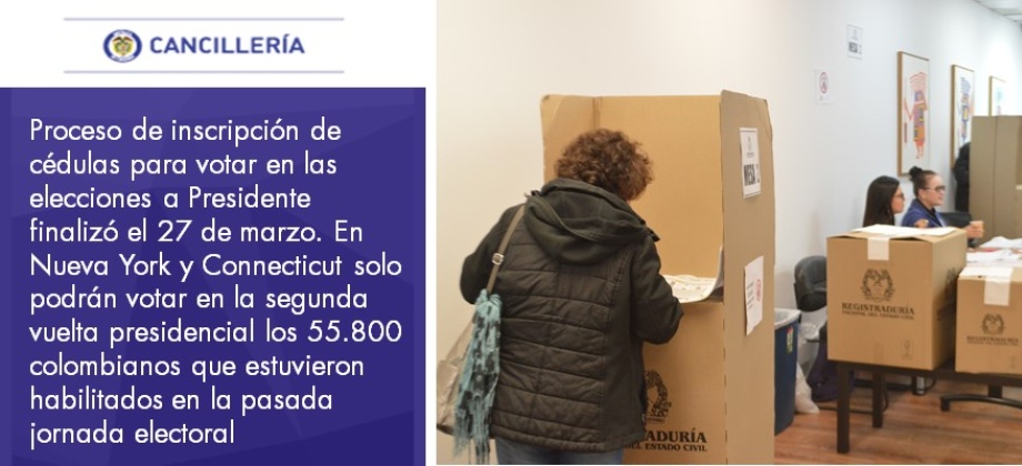 Proceso de inscripción de cédulas para votar en las elecciones a Presidente finalizó el 27 de marzo. En Nueva York y Connecticut solo podrán votar en la segunda vuelta presidencial los 55.800 colombianos que estuvieron habilitados en las pasadas votaciones
